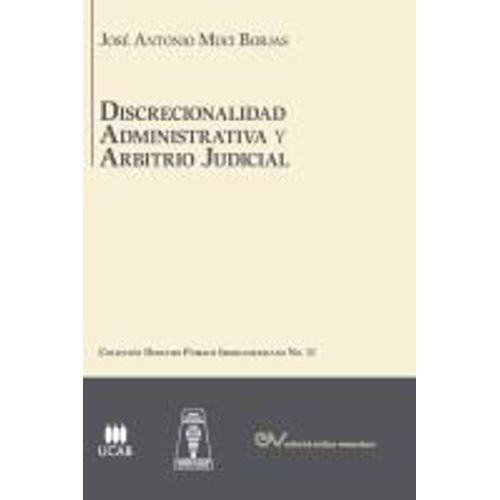Discrecionalidad Administrativa Y Arbitrio Judicial. Análisis Comparado De Los Sistemas De Derecho Público Iberoamericanos,