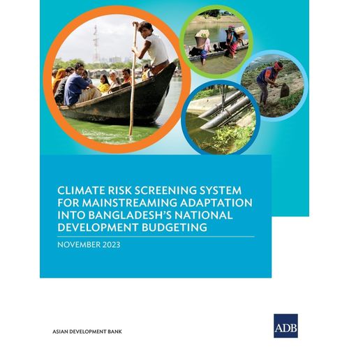 Climate Risk Screening System For Mainstreaming Adaptation Into Bangladesh's National Development Budgeting