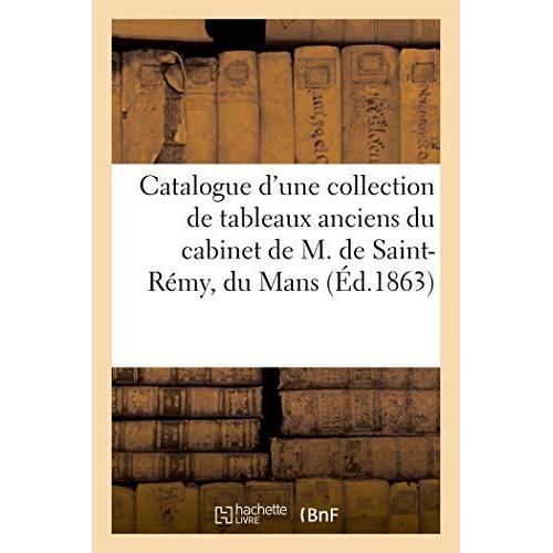 Catalogue D'une Collection De Tableaux Anciens Du Cabinet De M. De Saint-Rémy, Du Mans