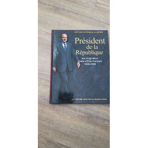 Président De La Republique .Les Vingt-Deux Chefs D'etat Français 1848-2006