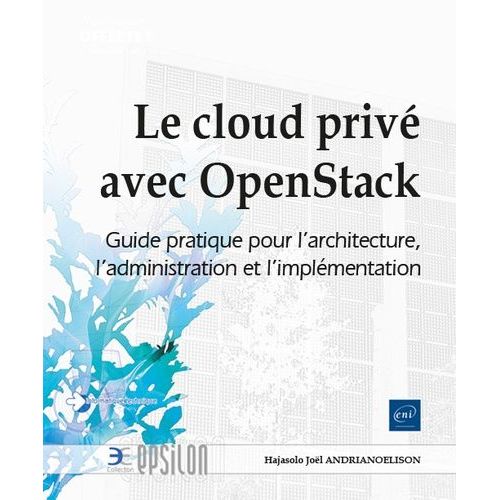 Le Cloud Privé Avec Openstack - Guide Pratique Pour L'architecture, L'administration Et L'implémentation