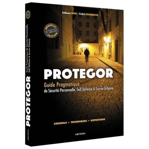 Protegor - Guide Pragmatique De Sécurité Personnelle, Self-Défense & Survie Urbaine