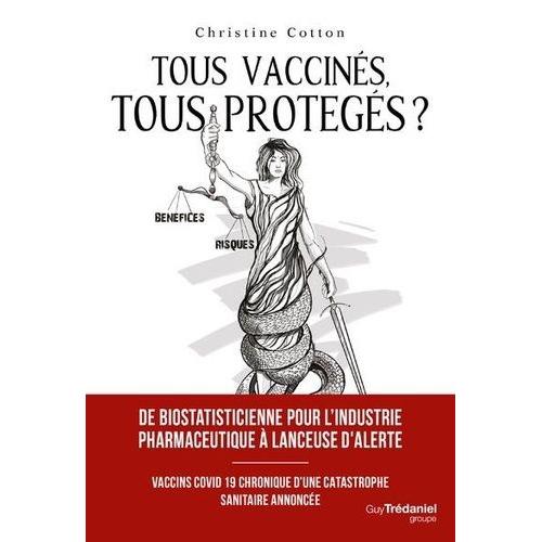 Tous Vaccinés, Tous Protégés ? - Vaccins Covid-19, Chronique D'une Catastrophe Sanitaire Annoncée