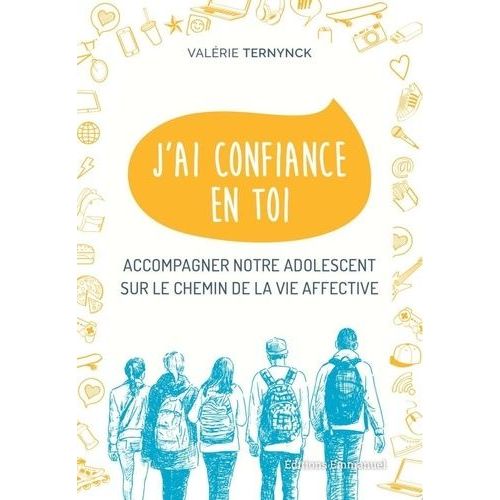 J'ai Confiance En Toi - Accompagner Notre Adolescent Sur Le Chemin De La Vie Affective