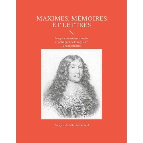 Maximes, Mémoires Et Lettres