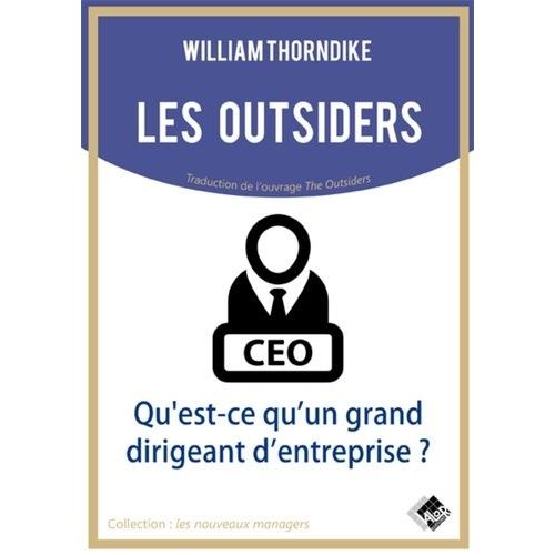 Les Outsiders - Qu'est-Ce Qu'un Grand Dirigeant D'entreprise ?