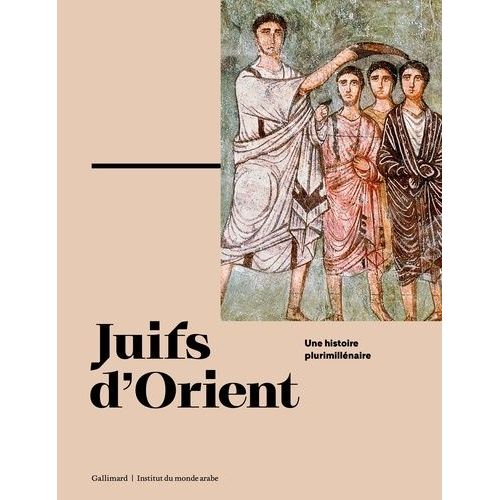 Juifs D'orient - Une Histoire Plurimillénaire