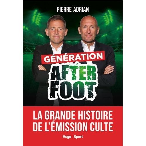 Génération After Foot - La Grande Histoire De L'émission Culte