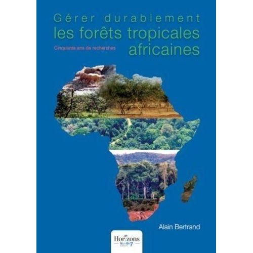 Gérer Durablement Les Forêts Tropicales Africaines - Cinquante Ans De Recherches