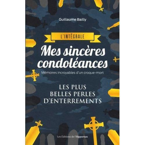 Mes Sincères Condoléances - L'intégrale - Mémoires Incroyables D'un Croque-Mort - Les Plus Belles Perles D'enterrements