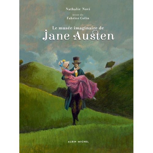 Le Musée Imaginaire De Jane Austen - 1775-1817 - Amoureuse De La Vie, Écrivain De Génie