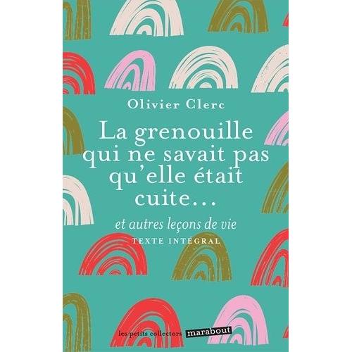 La Grenouille Qui Ne Savait Pas Qu'elle Était Cuite - Et Autres Leçons De Vie