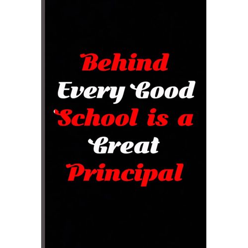 Behind Every Good School Is A Great Principal: Coworker Notebook Humor, Coworker Notebook Gift. 110 Pages Funny Notebook For The Office (6x9 Inchs).
