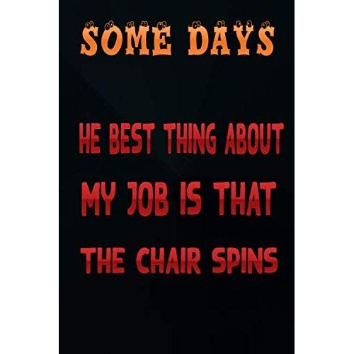 Some Days, The Best Thing About My Job Is That The Chair Spins. :: Funny Pharmacy Technician Women New Job Composition Funny Graduation Notebook, Blank Lined Paperback Journal