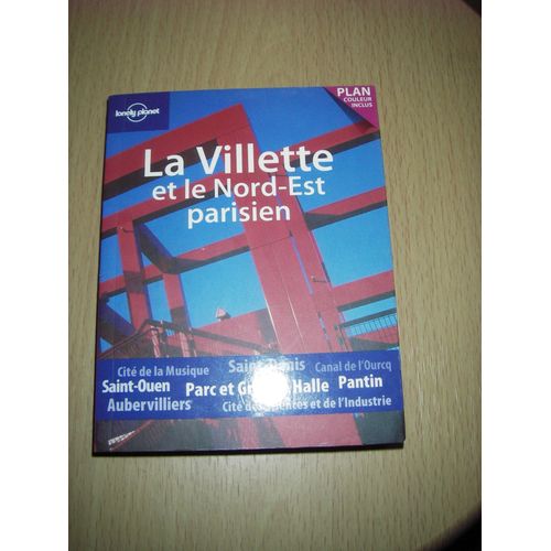 La Villette Et Le Nord Est Parisien. Cité De La Musique - Saint-Denis -Canal De L'ourcq - Saint-Ouen - Parc Et Grande Halle - Pantin - Aubervilliers - Cité Des Sciences Et De L'industrie.