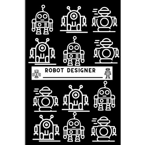 Robot Designer Notebook: A Handy 6x9 Blank Lined And Graph Paper For Designers Of Robots And Other Projects