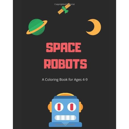 Space Robots Coloring Book: For Children Ages 4-9!