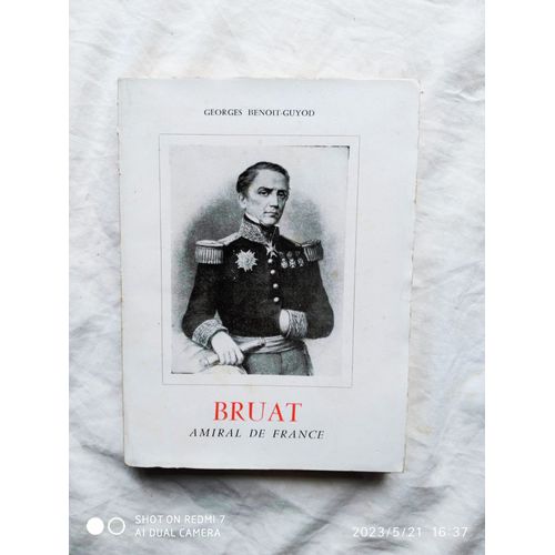 Georges Benoit-Guyod, Bruat, Amiral De France, Editions André Bonne, 1960