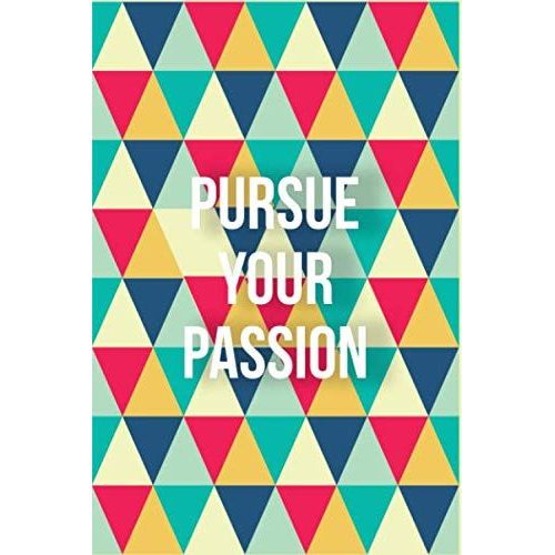 Journal: Lined Notebook Journal - Pursue Your Passion: 120 Pages - Large (6 X 9 Inches) Featuring Beautiful Cover Art