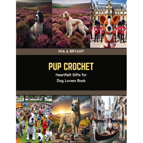 Pup Crochet: Heartfelt Gifts For Dog Lovers Book