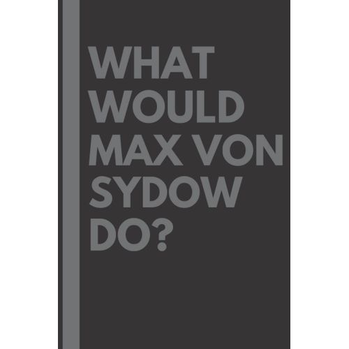 What Would Max Von Sydow Do?: Lined Journal Notebook, Perfect Gift For All Max Von Sydow Fans - 6x9 Inches - 110pages