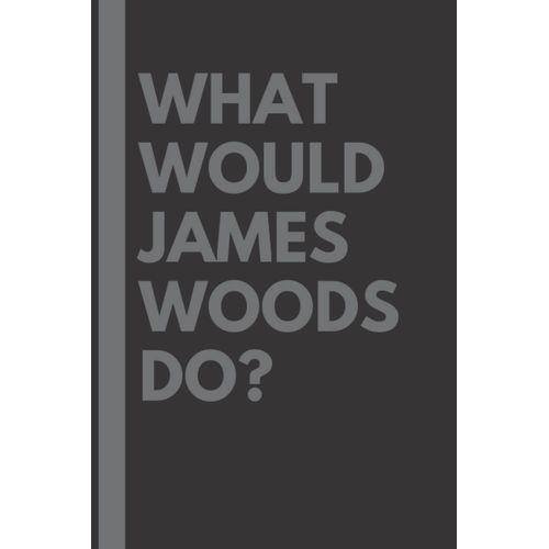 What Would James Woods Do?: Lined Journal Notebook, Perfect Gift For All James Woods Fans - 6x9 Inches - 110pages