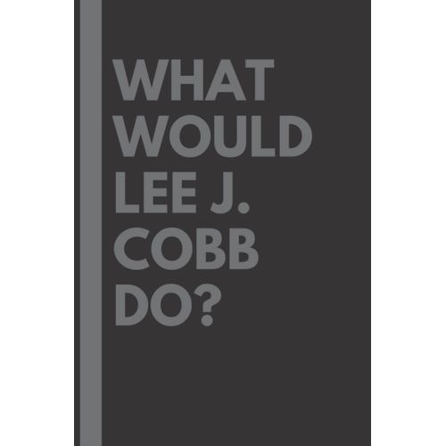 What Would Lee J. Cobb Do?: Lined Journal Notebook, Perfect Gift For All Lee J. Cobb Fans - 6x9 Inches - 110pages