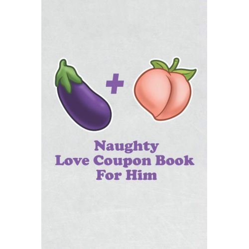 Naughty Love Coupon Book For Him: Eggplant + Peach Funny Gift Idea With 50 Dirty Sex Vouchers For Valentines, Anniversary, Birthday Or Honeymoon