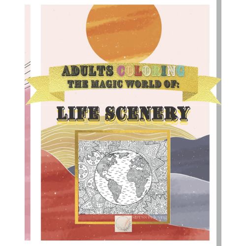 The Magic World Of: Life Scenery: The Real World Magically Viewed In Fantastic Scenery/Amazing Details Hand Drawn Designs:Life Moments Scenarios,Landscapes,Desert,Wild Life, Mountains,Eiffel Tower,Bri