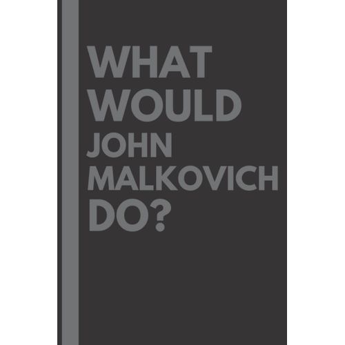 What Would John Malkovich Do?: Lined Journal Notebook, Perfect Gift For All John Malkovich Fans - 6x9 Inches - 110pages