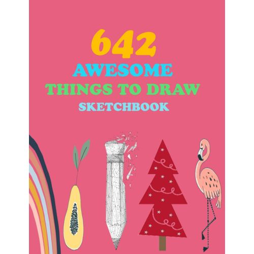 642 Awesome Things To Draw: New Inspirational Sketchbook To Entertain And Provoke The Imagination Draw | Drawing Books, Art Journals , Art Notebook , Gifts For Artist, Doodle Books
