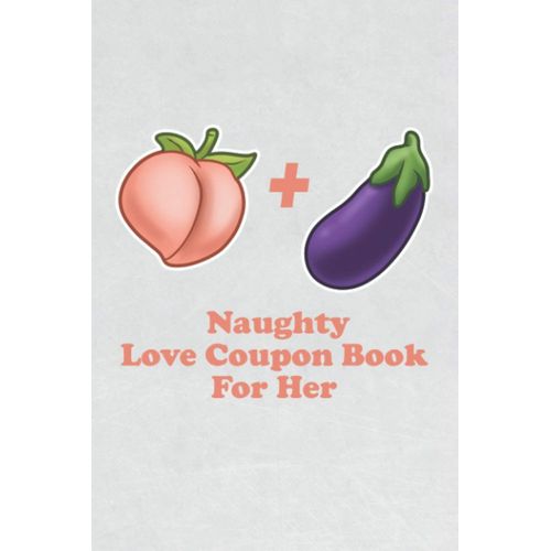 Naughty Love Coupon Book For Her: Eggplant + Peach Funny Gift Idea With 50 Dirty Sex Vouchers For Valentines, Anniversary, Birthday Or Honeymoon