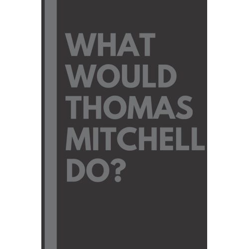 What Would Thomas Mitchell Do?: Lined Journal Notebook, Perfect Gift For All Thomas Mitchell Fans - 6x9 Inches - 110pages