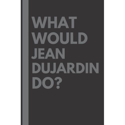 What Would Jean Dujardin Do?: Lined Journal Notebook, Perfect Gift For All Jean Dujardin Fans - 6x9 Inches - 110pages