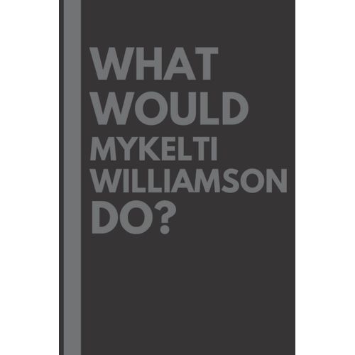 What Would Mykelti Williamson Do?: Lined Journal Notebook, Perfect Gift For All Mykelti Williamson Fans - 6x9 Inches - 110pages