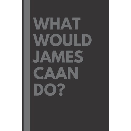 What Would James Caan Do?: Lined Journal Notebook, Perfect Gift For All James Caan Fans - 6x9 Inches - 110pages