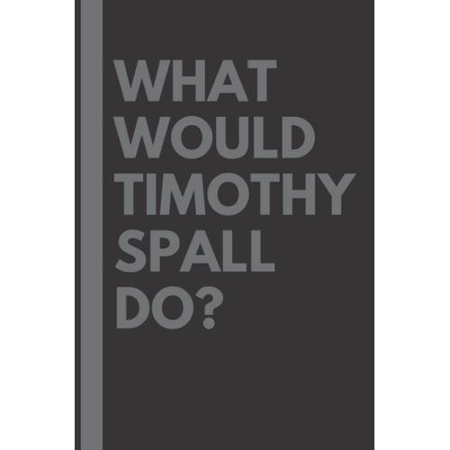 What Would Timothy Spall Do?: Lined Journal Notebook, Perfect Gift For All Timothy Spall Fans - 6x9 Inches - 110pages