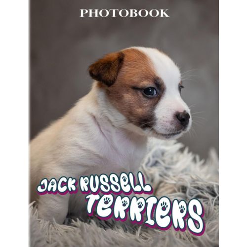 Jack Russell Terriers Photo Book: True Working Terrier Color Book For Anyone To Loves | Decor As Gifts With 40+ Pages High Qaulity Pictures For Relaxation