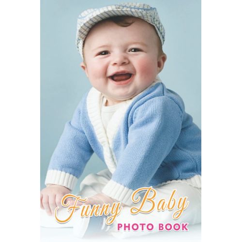 Funny Baby Photo Book: Lovely Child Colorful Pictures With Beautiful Pictures For All Ages To Relax And Unwind