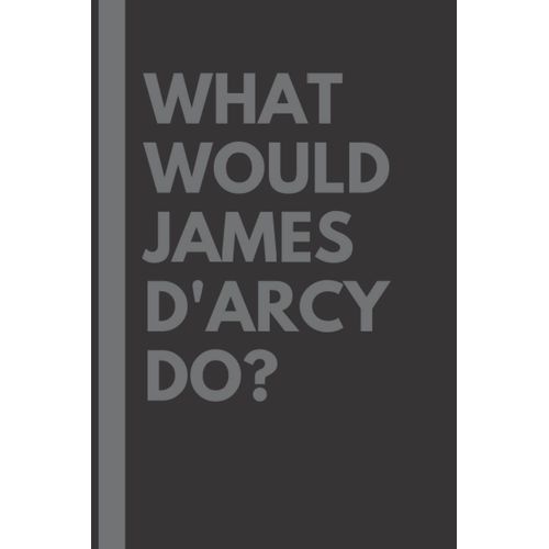 What Would James D'arcy Do?: Lined Journal Notebook, Perfect Gift For All James D'arcy Fans - 6x9 Inches - 110pages