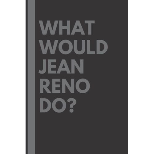What Would Jean Reno Do?: Lined Journal Notebook, Perfect Gift For All Jean Reno Fans - 6x9 Inches - 110pages