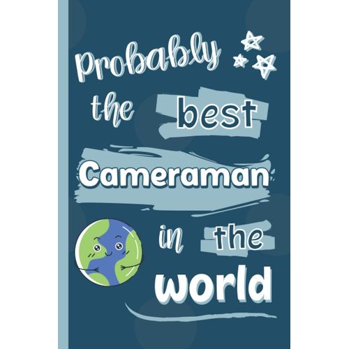Probably The Best Cameraman In The World: Gifts For Cameramen: Personalised Notebook Or Journal: Blank Lined Paperback Book