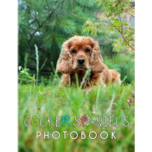 Cocker Spaniels Photobook: Smallest Member Of The Sporting-Gog Family Poster For Teen To Decor As Gifts | High Quality Pictures And 40+ Pages To Relaxation