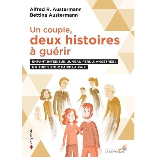 Un Couple : Deux Histoires À Guérir - Enfant Intérieur, Jumeau Perdu, Ancêtres : 6 Rituels Pour Faire La Paix