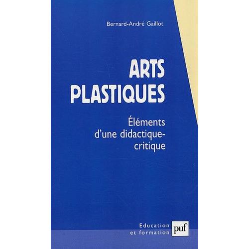 Arts Plastiques - Eléments D'une Didactique-Critique