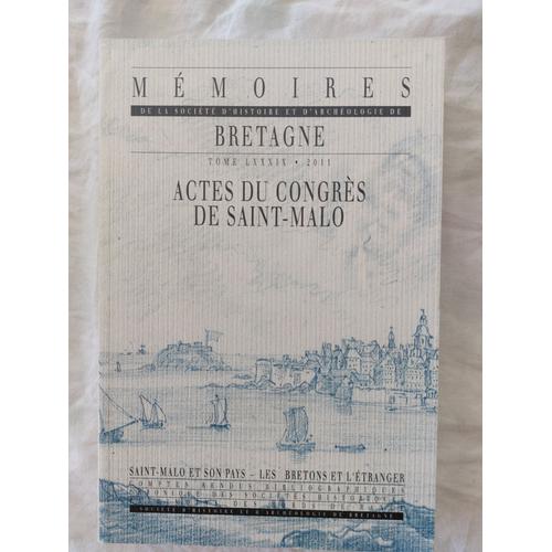 Mémoires De La Société D'histoire Et D'archéologie De Bretagne T. 89 Actes Du Congrès De Saint-Malo