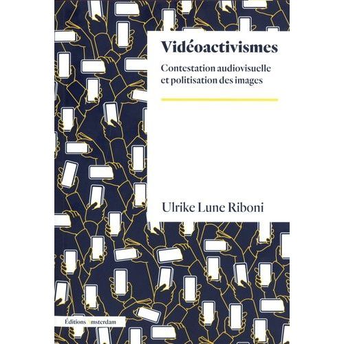 Vidéoactivisme - Contestation Audiovisuelle Et Politisation Des Images