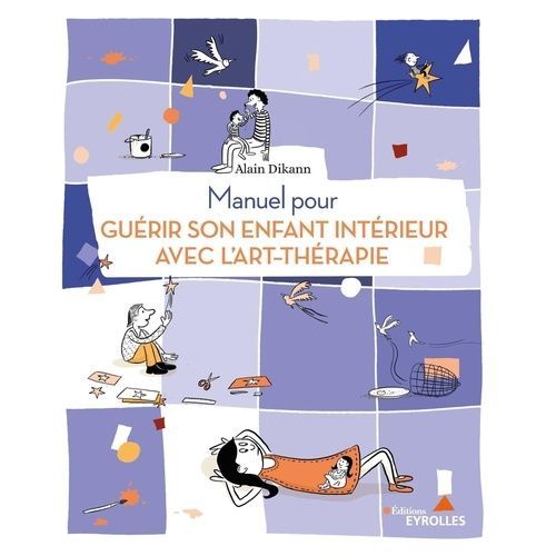 Manuel Pour Guérir Son Enfant Intérieur Avec L'art-Thérapie