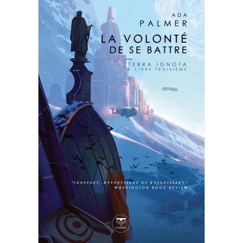 Terra Ignota Tome 3 - La Volonté De Se Battre