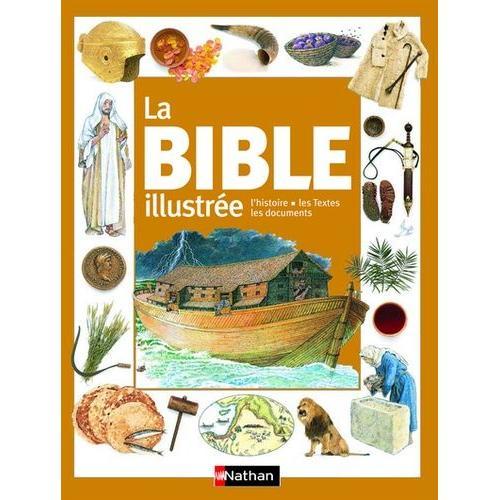 La Bible Illustrée - L'histoire, Les Textes, Les Documents
